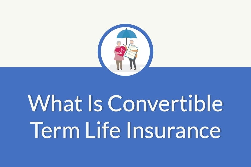 What Is Convertible Term Life Insurance